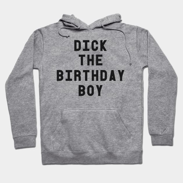 Dick The Birthday Boy T-Shirt Hoodie by dumbshirts